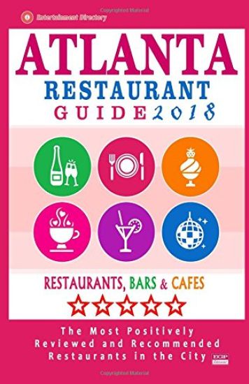 Atlanta Restaurant Guide 2018: Best Rated Restaurants in Atlanta - 500 restaurants, bars and cafés recommended for visitors, 2018