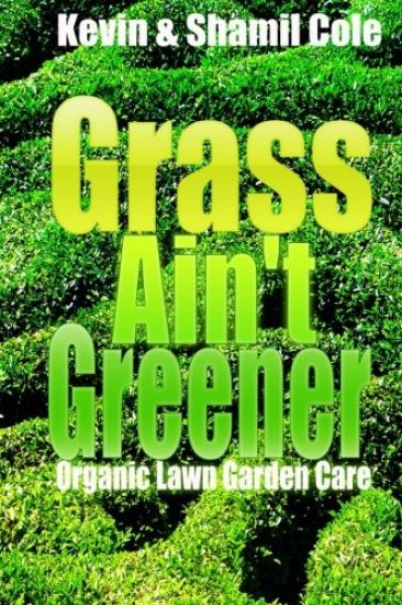 Grass Ain't Greener: Organic Lawn Garden Care