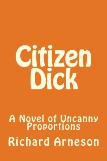 Citizen Dick: A Novel of Uncanny Proportions