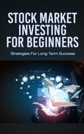 Stock Market Investing For Beginners: Strategies For Long Term Success