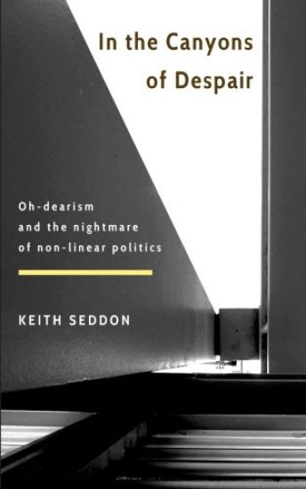 In the Canyons of Despair: Oh-dearism and the nightmare of non-linear politics