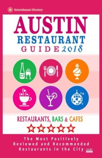 Austin Restaurant Guide 2018: Best Rated Restaurants in Austin, Texas - 500 Restaurants, Bars and Cafés recommended for Visitors, 2018