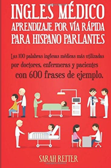 Ingles Medico: Aprendizaje por Via Rapida para Anglo Parlantes: Las 100 palabras inglesas médicas más utilizadas por doctores, enferm