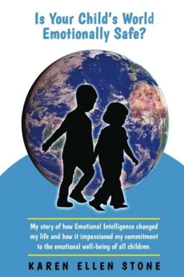 Is Your Child's World Emotionally Safe?: My story of how Emotional Intelligence changed my life and how it impassioned my commitment to the emotional