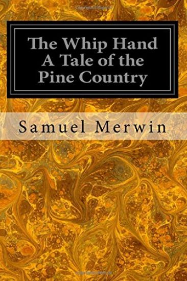 The Whip Hand A Tale of the Pine Country