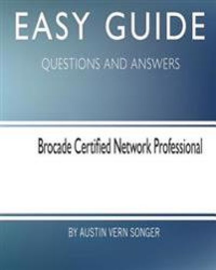 Easy Guide: Brocade Certified Network Professional: Questions and Answers