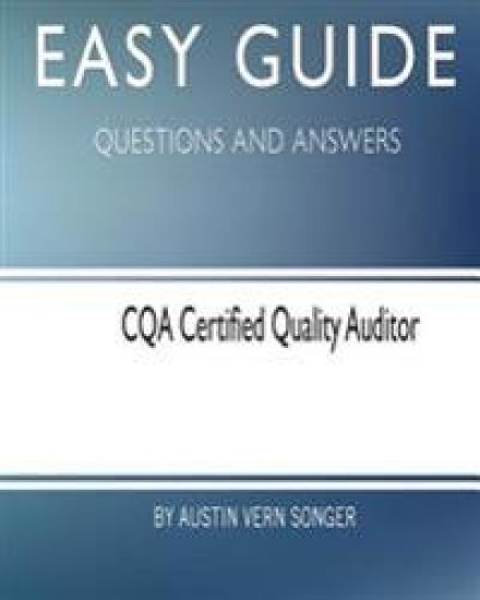 Easy Guide: CQA Certified Quality Auditor: Questions and Answers