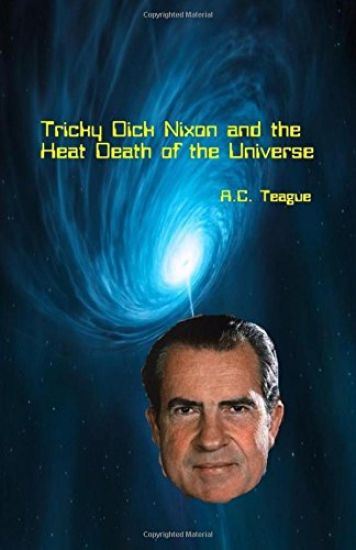 Tricky Dick Nixon and the Heat Death of the Universe