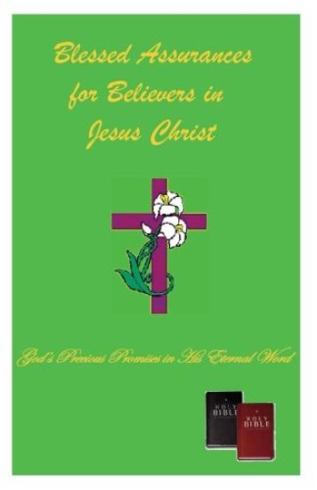 Blessed Assurances for Believers in Jesus Christ: God's Precious Promises in His Eternal Word