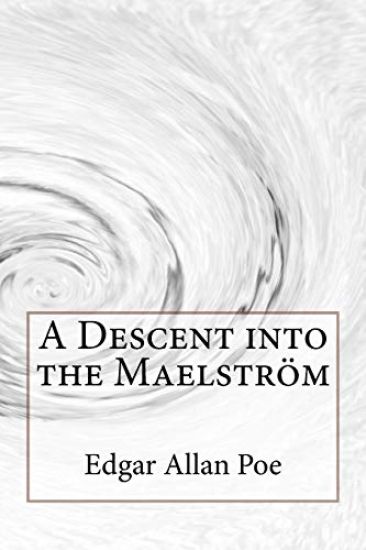 A Descent into the Maelström Edgar Allan Poe