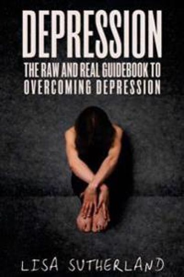 Depression: The Raw and Real Guidebook to Overcoming Depression