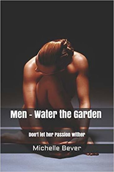 Men - Water the Garden: Don't Let Her Passion Wither