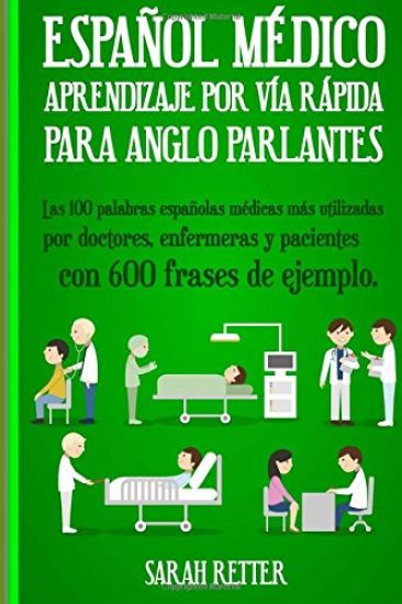 Espanol Medico: Aprendizaje por Via Rapida Para Anglo Parlantes: Las 100 palabras españolas médicas más utilizadas por doctores, enfer