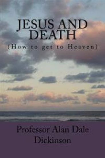 JESUS and DEATH: (How to get to Heaven)