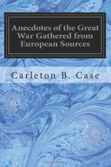 Anecdotes of the Great War Gathered from European Sources