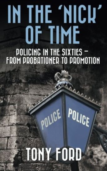 In The 'Nick' Of Time: Policing in the Sixties - From Probationer to Promotion