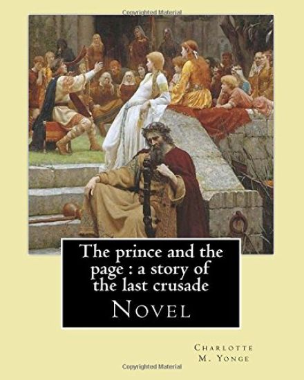 The prince and the page: a story of the last crusade. By: Charlotte M. Yonge: Novel