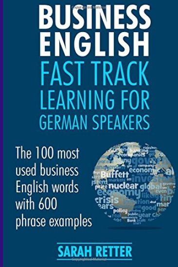 Business English: Fast Track Learning for German Speakers: The 100 most used English business words with 600 phrase examples.