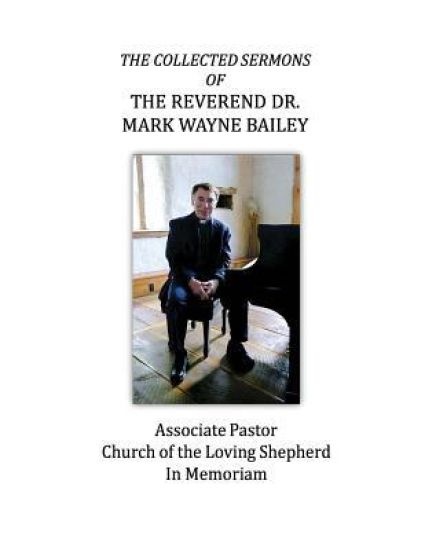The Collected Sermons of The Reverend Dr. Mark Wayne Bailey