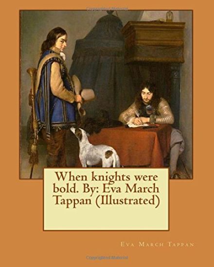 When knights were bold. By: Eva March Tappan (Illustrated)