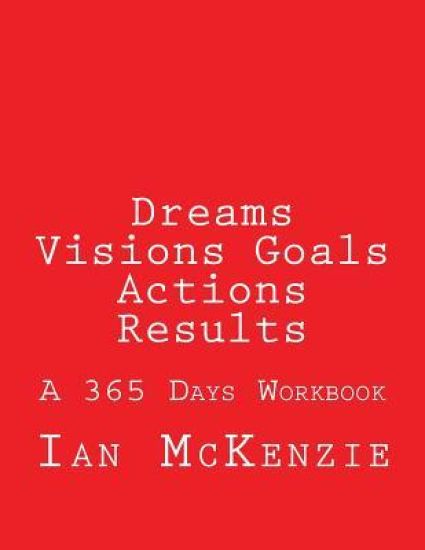 Dreams Visions Goals Actions Results: A 365 Days Workbook