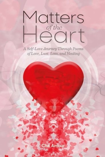 Matters of the Heart: A Self-Love Journey Through Poems of Love, Lust, Loss, and Healing