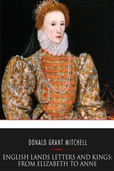 English Lands Letters and Kings: From Elizabeth to Anne