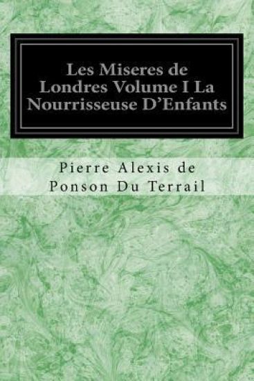 Les Miseres de Londres Volume I La Nourrisseuse D'Enfants