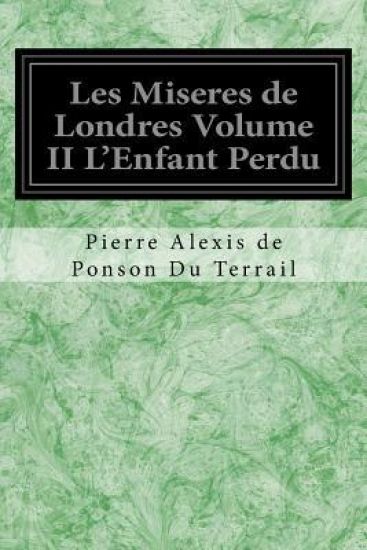 Les Miseres de Londres Volume II L'Enfant Perdu