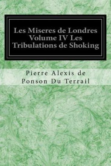 Les Miseres de Londres Volume IV Les Tribulations de Shoking