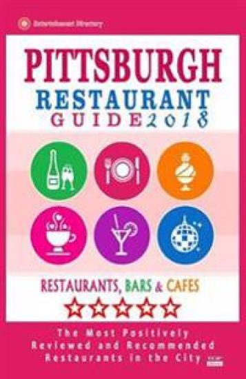 Pittsburgh Restaurant Guide 2018: Best Rated Restaurants in Pittsburgh, Pennsylvania - 500 Restaurants, Bars and Cafés recommended for Visitors, 2018