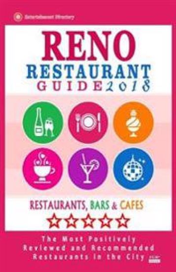Reno Restaurant Guide 2018: Best Rated Restaurants in Reno, Nevada - 300 Restaurants, Bars and Cafés recommended for Visitors, 2018