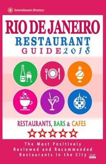 Rio de Janeiro Restaurant Guide 2018: Best Rated Restaurants in Rio de Janeiro, Brazil - 500 Restaurants, Bars and Cafés recommended for Visitors, 201