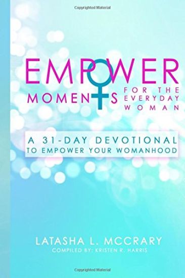 EmpowerMoments for the Everyday Woman: A 31-Day Devotional to Empower Your Womanhood