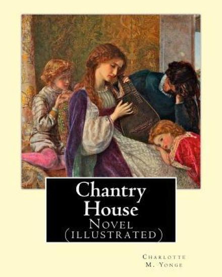 Chantry House By: Charlotte M. Yonge, illustrated By: W. J. Hennessy: Novel (illustrated) William John Hennessy (July 11, 1839 - Decembe