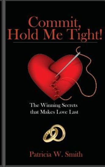 Commit, Hold Me Tight!: The Winning Secrets that Makes Love Last