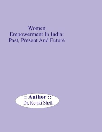 Women Empowerment In India: Past, Present and Future