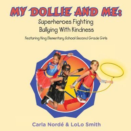My Dollie & Me: Superheroes Fighting Bullying with Kindness: Featuring King Elementary School Second Grade Girls