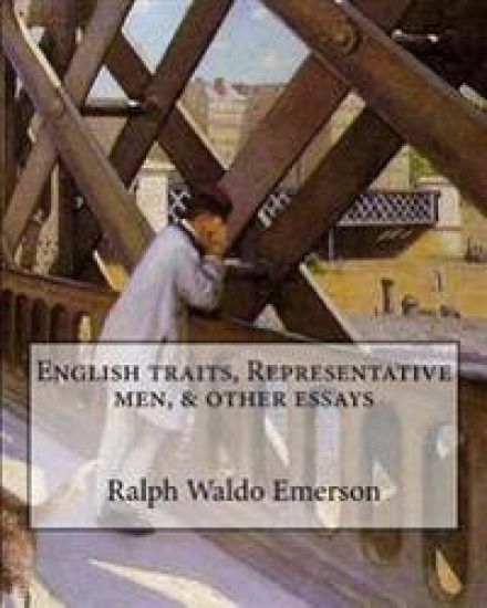 English traits, Representative men, & other essays By: Ralph Waldo Emerson, edited By: Ernest Rhys: Ernest Percival Rhys ( 17 July 1859 - 25 May 1946)
