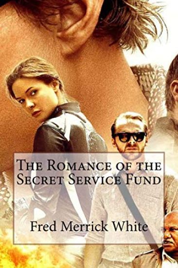 The Romance of the Secret Service Fund Fred Merrick White