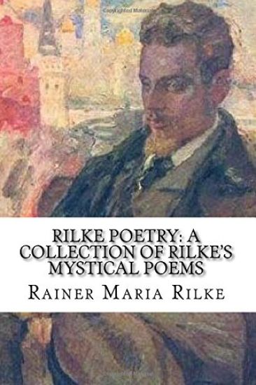 Rilke Poetry: A Collection of Rilke's Mystical Poems