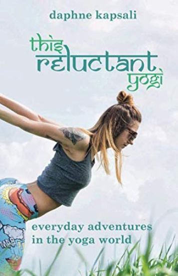 This Reluctant Yogi: Everyday Adventures in the Yoga World