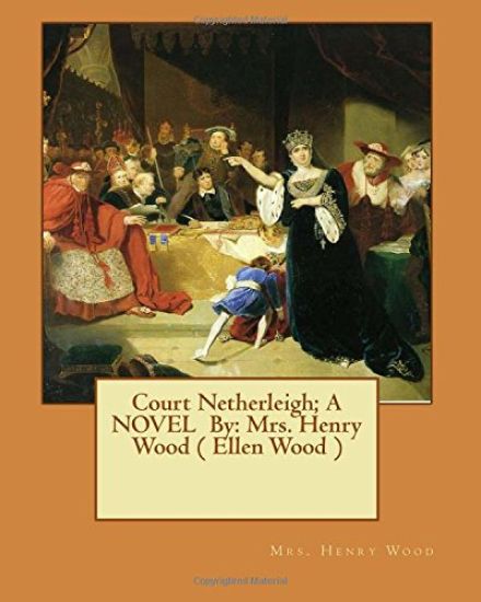 Court Netherleigh; A NOVEL By: Mrs. Henry Wood ( Ellen Wood )