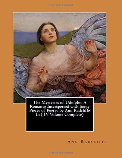 The Mysteries of Udolpho: A Romance Interspersed with Some Pieces of Poetry by Ann Radcliffe In ( IV Volume Complete)