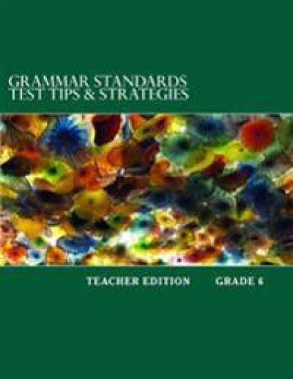Grammar Standards Test Tips & Strategies Grade 6: Teacher Edition