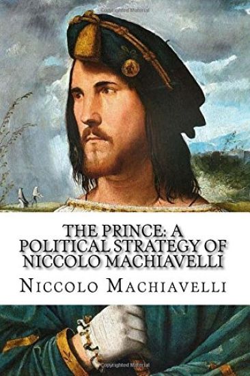 The Prince: A Political Strategy of Niccolo Machiavelli