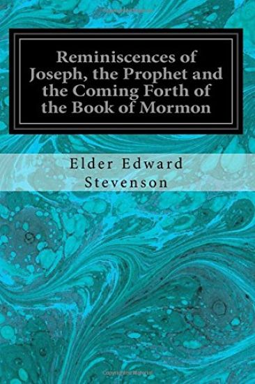 Reminiscences of Joseph, the Prophet and the Coming Forth of the Book of Mormon: Illustrated