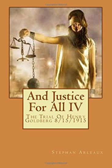 And Justice For All IV: The Trial Of Henry Goldberg 8/15/1915