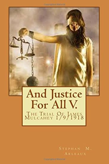 And Justice For All V.: The Trial Of James Mulcahey 1/9/1918