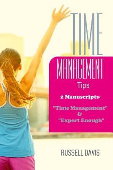 Time Management Tips: 2 Manuscripts - "Time Management" & "Expert Enough"